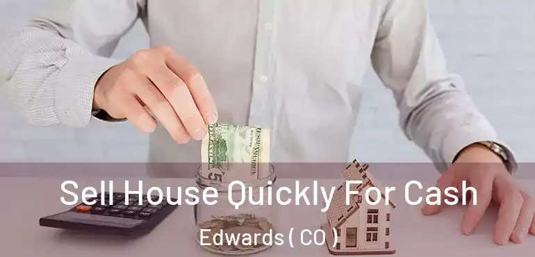 Sell House Quickly For Cash Edwards ( CO )