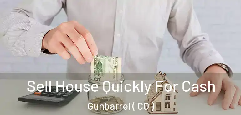 Sell House Quickly For Cash Gunbarrel ( CO )