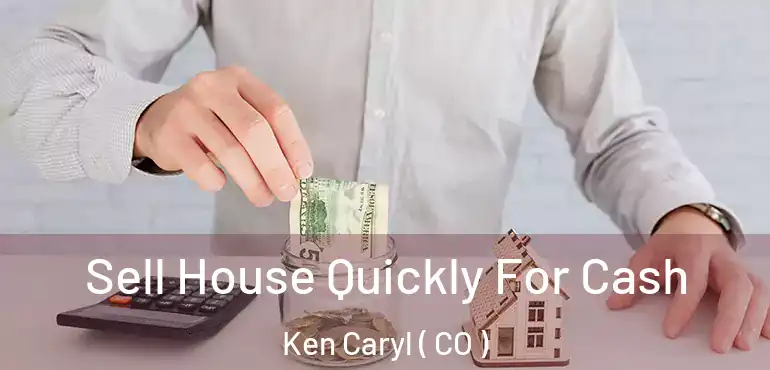 Sell House Quickly For Cash Ken Caryl ( CO )