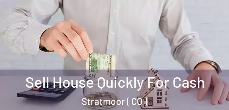 Sell House Quickly For Cash Stratmoor ( CO )