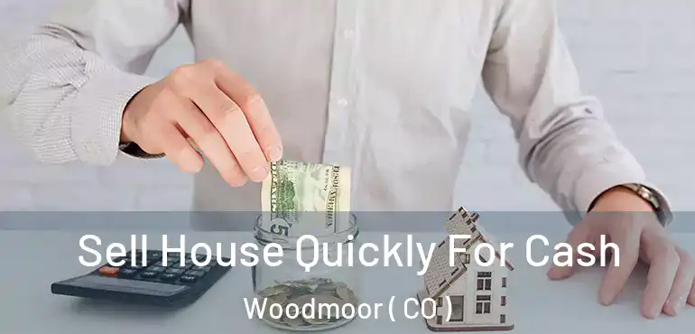 Sell House Quickly For Cash Woodmoor ( CO )