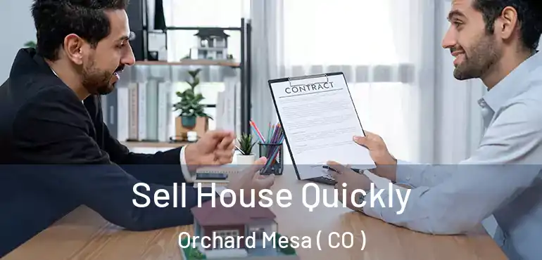 Sell House Quickly Orchard Mesa ( CO )