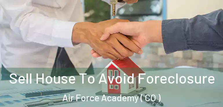 Sell House To Avoid Foreclosure Air Force Academy ( CO )