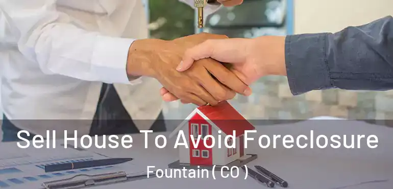Sell House To Avoid Foreclosure Fountain ( CO )