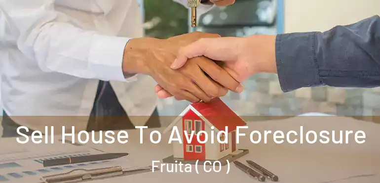 Sell House To Avoid Foreclosure Fruita ( CO )