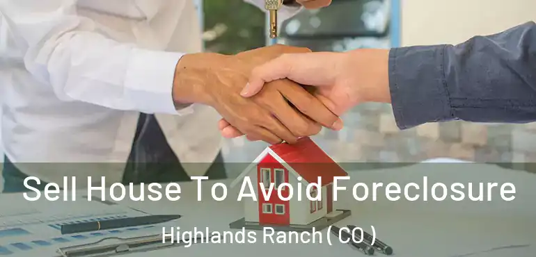 Sell House To Avoid Foreclosure Highlands Ranch ( CO )