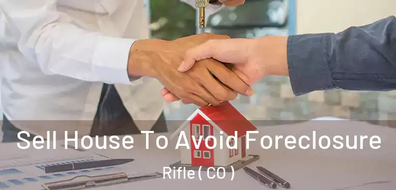 Sell House To Avoid Foreclosure Rifle ( CO )