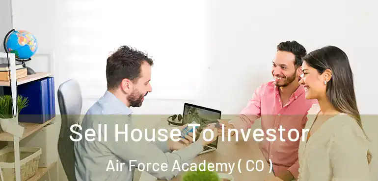 Sell House To Investor Air Force Academy ( CO )