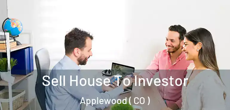 Sell House To Investor Applewood ( CO )