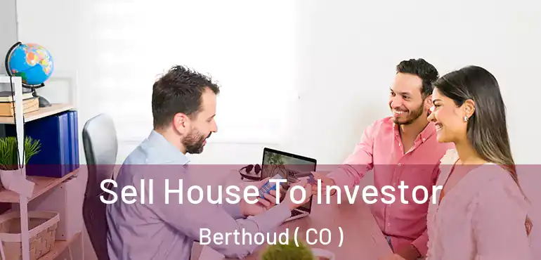 Sell House To Investor Berthoud ( CO )