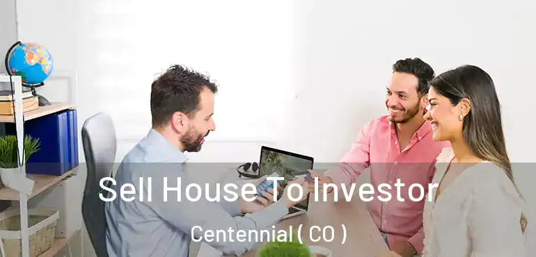 Sell House To Investor Centennial ( CO )