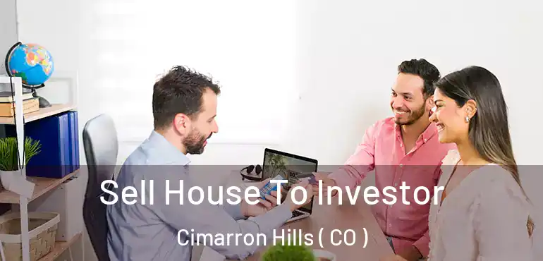 Sell House To Investor Cimarron Hills ( CO )