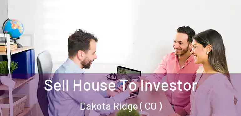 Sell House To Investor Dakota Ridge ( CO )