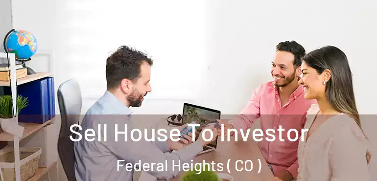 Sell House To Investor Federal Heights ( CO )