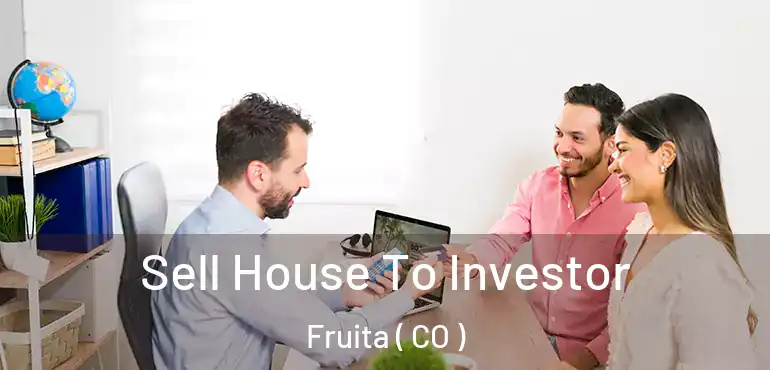 Sell House To Investor Fruita ( CO )