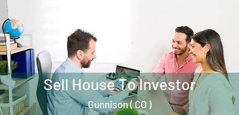 Sell House To Investor Gunnison ( CO )