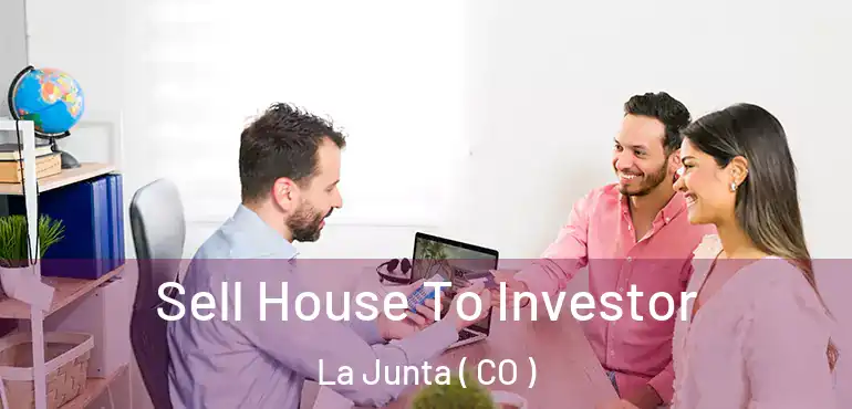 Sell House To Investor La Junta ( CO )