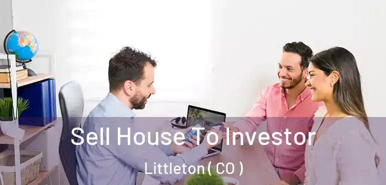 Sell House To Investor Littleton ( CO )