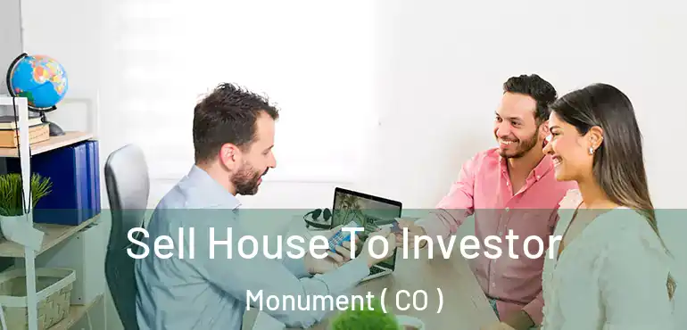 Sell House To Investor Monument ( CO )