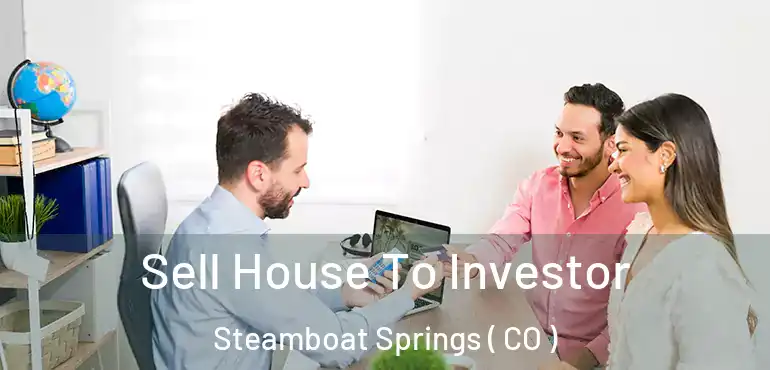 Sell House To Investor Steamboat Springs ( CO )