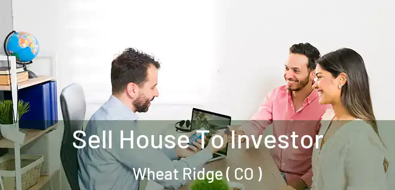 Sell House To Investor Wheat Ridge ( CO )