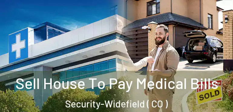 Sell House To Pay Medical Bills Security-Widefield ( CO )