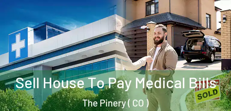 Sell House To Pay Medical Bills The Pinery ( CO )