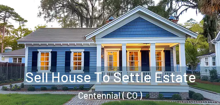 Sell House To Settle Estate Centennial ( CO )