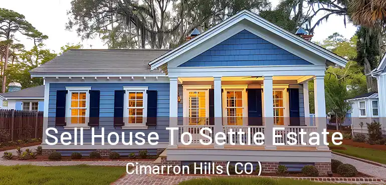Sell House To Settle Estate Cimarron Hills ( CO )
