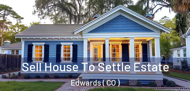 Sell House To Settle Estate Edwards ( CO )