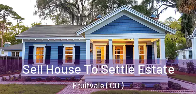 Sell House To Settle Estate Fruitvale ( CO )