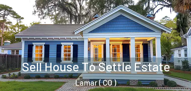 Sell House To Settle Estate Lamar ( CO )