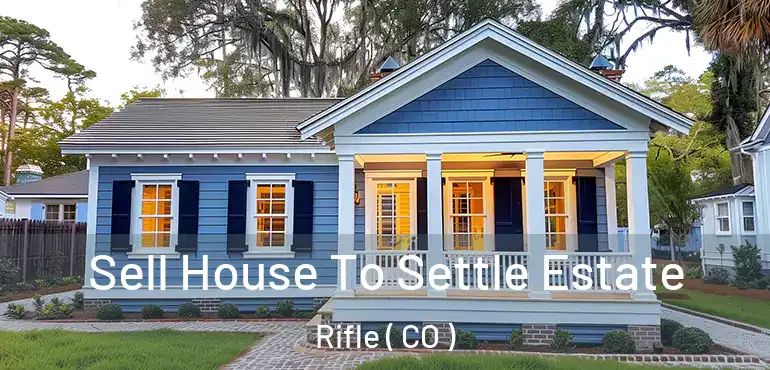 Sell House To Settle Estate Rifle ( CO )