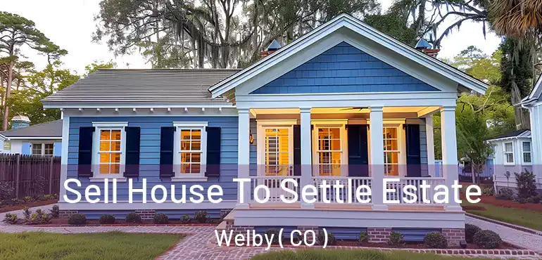  Sell House To Settle Estate Welby ( CO )