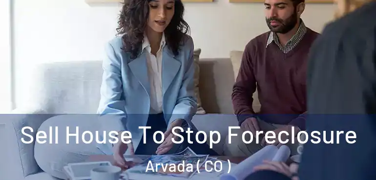Sell House To Stop Foreclosure Arvada ( CO )