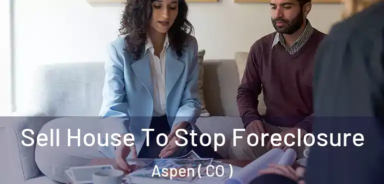 Sell House To Stop Foreclosure Aspen ( CO )