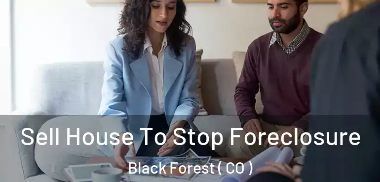 Sell House To Stop Foreclosure Black Forest ( CO )