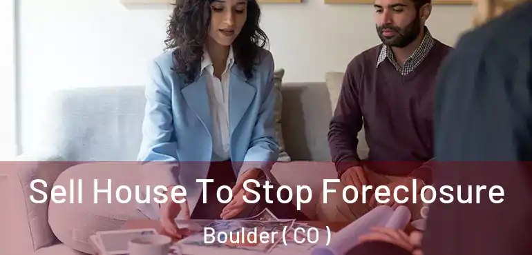 Sell House To Stop Foreclosure Boulder ( CO )