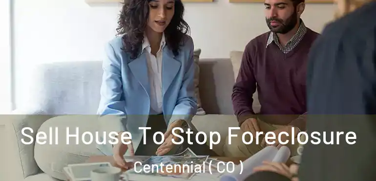 Sell House To Stop Foreclosure Centennial ( CO )