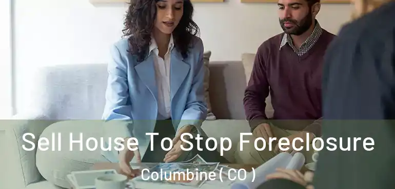 Sell House To Stop Foreclosure Columbine ( CO )
