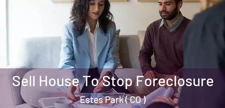 Sell House To Stop Foreclosure Estes Park ( CO )