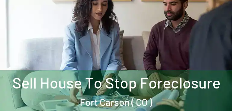 Sell House To Stop Foreclosure Fort Carson ( CO )