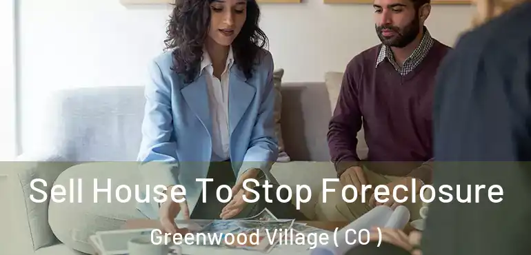 Sell House To Stop Foreclosure Greenwood Village ( CO )