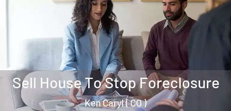 Sell House To Stop Foreclosure Ken Caryl ( CO )