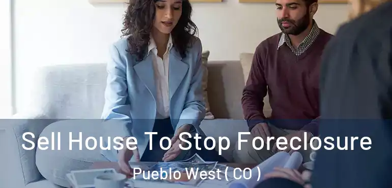 Sell House To Stop Foreclosure Pueblo West ( CO )