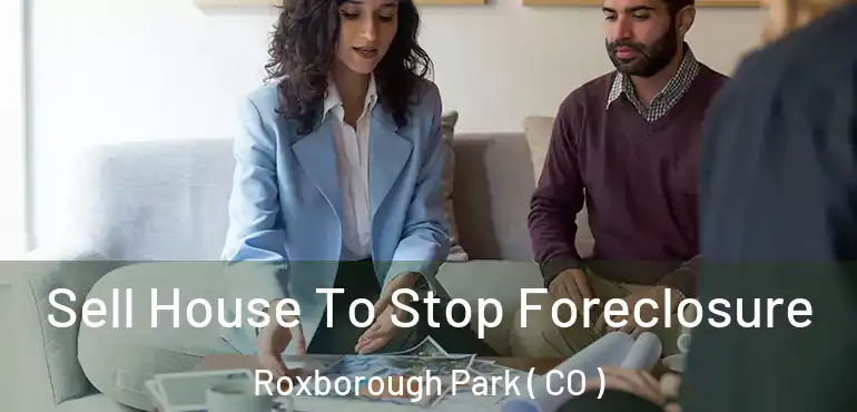 Sell House To Stop Foreclosure Roxborough Park ( CO )