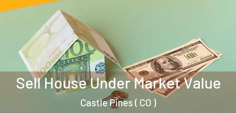 Sell House Under Market Value Castle Pines ( CO )