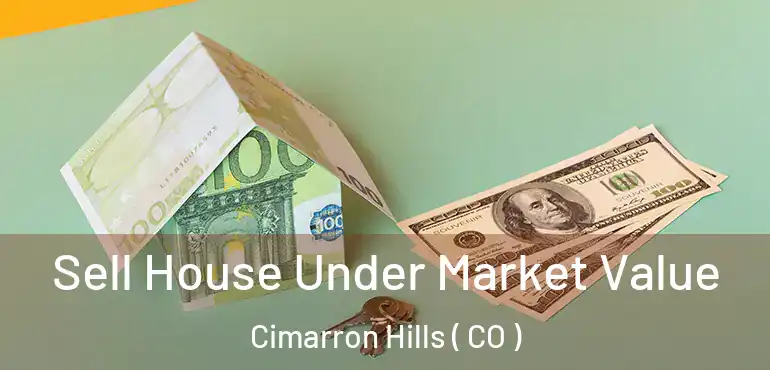 Sell House Under Market Value Cimarron Hills ( CO )