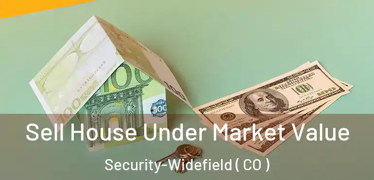 Sell House Under Market Value Security-Widefield ( CO )