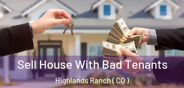 Sell House With Bad Tenants Highlands Ranch ( CO )